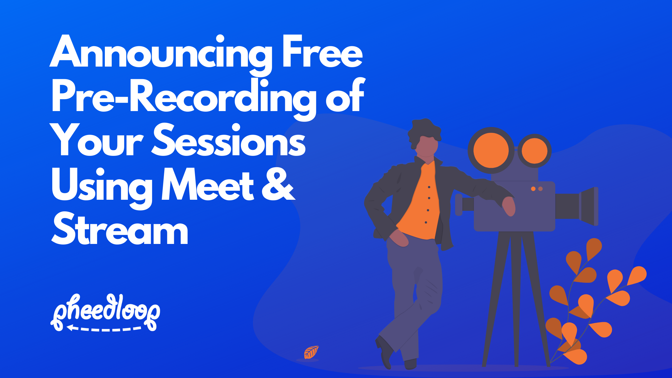 Announcing Free PreRecording of Your Sessions Using Meet & Stream